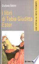 I libri di Tobia, Giuditta, Ester