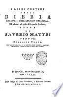 I libri poetici della Bibbia tradotti dall'ebraico originale ed adattati al gusto della poesia italiana ... Opera di Saverio Mattei