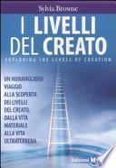 I livelli del creato. Un meraviglioso viaggio alla scoperta dei livelli del creato, dalla vita materiale alla vita ultraterrena