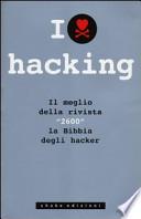 I love hacking. Il meglio della rivista «2600» la bibbia degli hacker