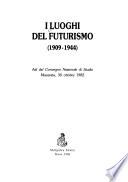 I Luoghi del futurismo, 1909-1944
