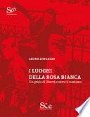 I luoghi della Rosa Bianca. Un grido di libertà contro il nazismo