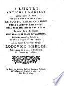 I Lustri Antichi E Moderni Della Città di Forli Coll' Onorate Memorie De' Suoi Piu' Celebri Cittadini Nella Santità Della Vita Nell'Ecclesiastiche Prelature In ogni forte di Scienze Nell'Armi, E Ne' Gradi Cavallereschi, In Succinto raccolti, e dati alla luce Sotto I Felicissimi Avspicj Di sua Eccell. Reverendiss. Monsig. Lodovico Merlini Arcivescovo di Atene, e Presidente del Ducato di Urbino