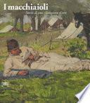 I macchiaioli. Storia di una rivoluzione d'arte. Ediz. illustrata