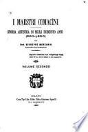 I Maestri Comacini, Storia Artistica Di Mille Duecento Anni (600-1800) - Volume Secondo