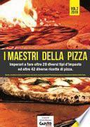 I maestri della pizza. Imparerai a fare oltre 35 tipi d'impasto differenti ed 83 ricette per fare ottime pizze