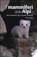 I mammiferi delle Alpi. Come riconoscerli, dove e quado osservarli