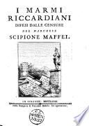 I marmi Riccardiani difesi dalle censure del marchese Scipione Maffei