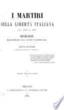 I martiri dela libertà italiana dal 1794 al 1848