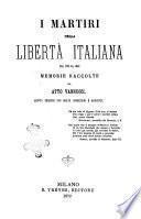 I Martiri della libertà Italiana dal 1794 al 1848