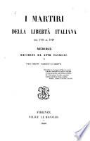I martiri della libertà italiana dal 1794 al 1848 : ?b memorie raccolte da Atto Vannucci