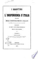 I martiri per l'indipendenza d'Italia storia degli sconvolgimenti italiani dal 1815 all'ingresso del re in Roma 1871