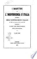 I martiri per l'indipendenza d'Italia storia degli sconvolgimenti italiani dal 1815 all'ingresso del re in Roma 1871