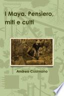 I Maya. Pensiero, miti e culti