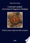 I mercanti catalani e la Corona d’Aragona in Sardegna