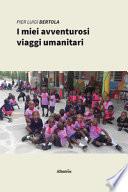 I miei avventurosi viaggi umanitari