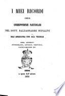 I miei ricordi ossia Corrispondenze particolari del dott. Baldassarre Bufalini dall'adolescenza fino alla vecchiaia sopra argomenti autobiografici, letterari, scientifici, politico-religiosi, ecc