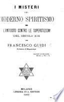 I misteri del moderno spiritismo e l'antidoto contro le superstizioni del secolo XIX.