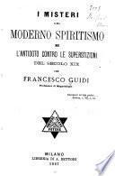 I misteri del moderno spiritismo e l'antidoto contro le superstizioni del secolo xix