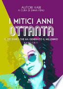 I mitici anni ottanta: il decennio che ha generato il millennio (Gli scrittori della porta accanto)