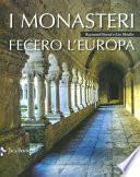I monasteri fecero l'Europa. Ediz. illustrata