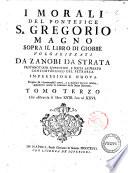 I morali del pontefice s. Gregorio Magno sopra il libro di Giobbe volgarizzati da Zanobi da Strata ..