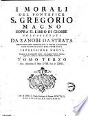 I morali del pontefice s. Gregorio Magno sopra il libro di Giobbe volgarizzati da Zanobi da Strata ..