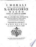 I morali del pontefice S. Gregorio Magno sopra il libro di Giobbe volgarizzati da Zanobi da Strata ... Tomo primo [-quarto]