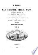I morali di San Gregorio ... volgarizzati nel sec. XIV. da Zanobi da Strata alla sua vera lezione ridotti e al piu agevole studio meglio ordinati da Bartolomeo Sorio ...