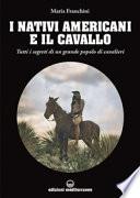 I nativi americani e il cavallo. Tutti i segreti di un grande popolo di cavalieri