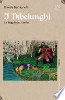 I Nibelunghi. La leggenda, il mito