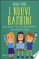 I nuovi bambini. Come educare i figli all'uso della tecnologia, senza diffidenze e paure