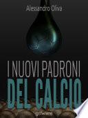 I nuovi padroni del calcio. Come gas e petrolio, oligarchi e sceicchi controllano l’economia e la finanza del gioco più bello