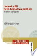 I nuovi volti della biblioteca pubblica. Tra cultura e accoglienza