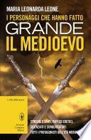 I personaggi che hanno fatto grande il Medioevo