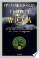 I poteri della Wicca. La più antica religione del mondo nella società contemporanea