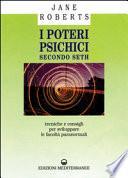 I poteri psichici secondo Seth. Tecniche e consigli per sviluppare le facoltà paranormali