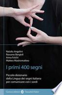 I primi 400 segni. Piccolo dizionario della lingua dei segni italiana per comunicare con i sordi