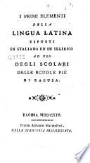I primi elementi della lingua latina esposti in italliano ed in illirico ad uso degli scolari delle scuole pie di Ragusa