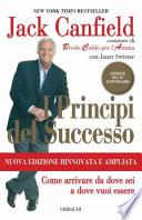 I principi del successo. Come arrivare da dove sei a dove vuoi essere