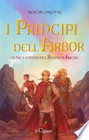 I principi dell'Arbor. Oltre i confini del regno di Arcos. Libro 1