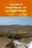 I processi di modellamento del paesaggio terrestre