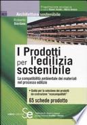I prodotti per l'edilizia sostenibile. La compatibilità amnbientale dei materiali nei processi edilizi