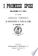 I promessi sposi melodramma in 4 parti del maestro Amilcare Ponchielli da rappresentarsi al Teatro Dal Verme la primavera 1873