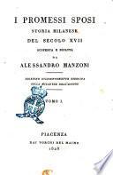 I promessi sposi storia milanese del secolo 17. scoperta e rifatta da Alessandro Manzoni ... Tomo 1. [-3.]