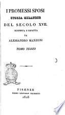 I promessi sposi storia milanese del secolo 17. scoperta e rifatta da Alessandro Manzoni tomo primo [-terzo]