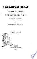 I promessi sposi. Storia milanese del secolo 17. scoperta e rifatta da Alessandro Manzoni. Tomo primo [-terzo!