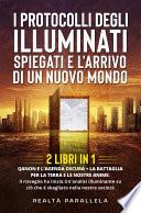 I protocolli degli Illuminati spiegati e l'arrivo di un Nuovo Mondo (2 Libri in 1)