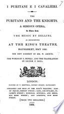 I Puritani e i Cavalieri. The Puritans and the Knights. A serious opera in three acts ... The words by C. Pepoli and the translation by ... F. Doca, etc. Ital. & Eng