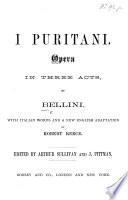 I Puritani, opera in three acts ... with Italien words and a new English adaption by R. Reece. Edited by A. Sullivan and J. Pittmann